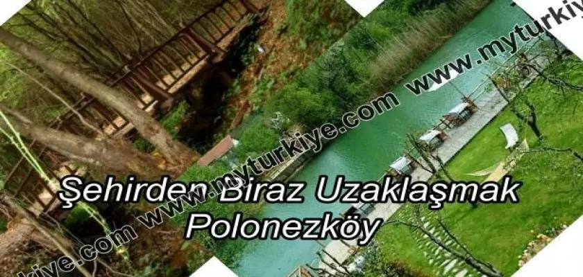 Şehirden Biraz Uzaklaşmak: Polonezköy