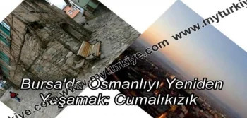 Bursa’da Osmanlıyı Yeniden Yaşamak: CUMALIKIZIK