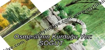 OSMANLI'NIN KURULDUĞU YER: SÖĞÜT