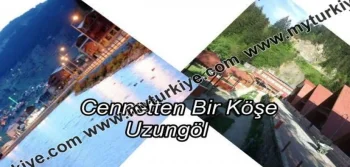 CENNETTEN BİR KÖŞE: UZUNGÖL